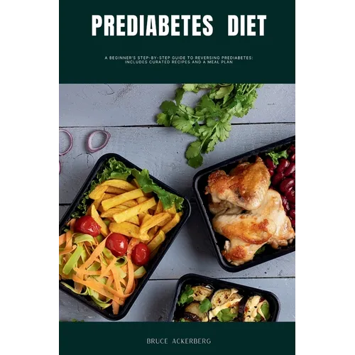 Prediabetes Diet: A Beginner's Step-by-Step Guide to Reversing Prediabetes: Includes Curated Recipes and a Meal Plan