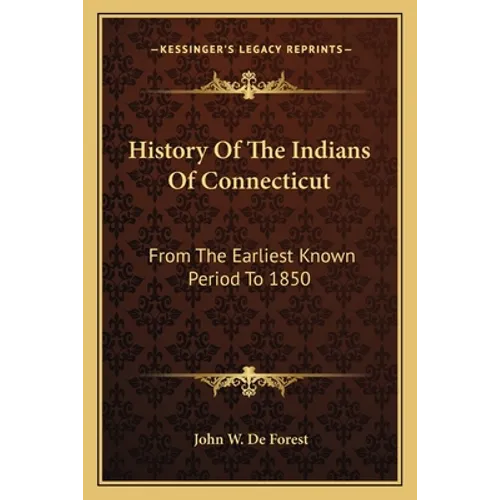 History Of The Indians Of Connecticut: From The Earliest Known Period To 1850