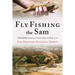 Fly Fishing the Sam: A Guidebook to Exploring the Creeks, Rivers, and Bayous of the Sam Houston National Forest
