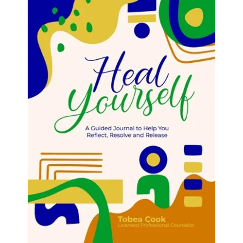 Heal Yourself: "A Guided Journal to help you Reflect, Resolve, and Release"