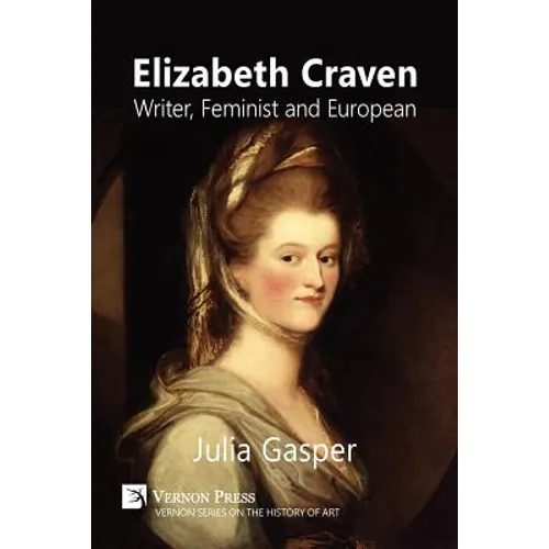 Elizabeth Craven: Writer, Feminist and European