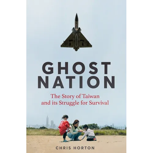 Ghost Nation: The Story of Taiwan and Its Struggle for Survival