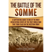 The Battle of the Somme: A Captivating Guide to One of the Most Devastating Events of the First World War That Took Place on the Western Front