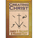 Creating Christ: How Roman Emperors Invented Christianity