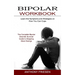 Bipolar Workbook: The Complete Bipolar Disorder Survival Guide to Stopping Mood Swings (Learn the Symptoms and Strategies on How You Can Cope)