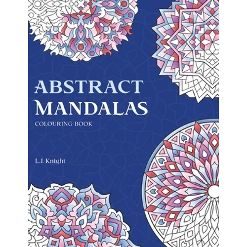 Abstract Mandalas Colouring Book: 50 Original Mandalas For Fun & Relaxation