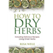 How to Dry Herbs: Including Delicious Recipes Using Dried Herbs
