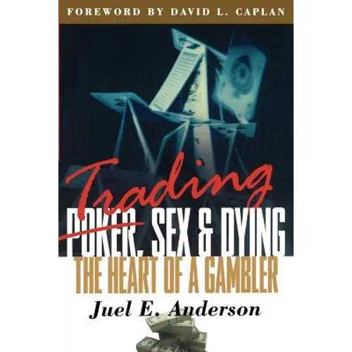 Trading, Sex & Dying: The Heart of a Gambler