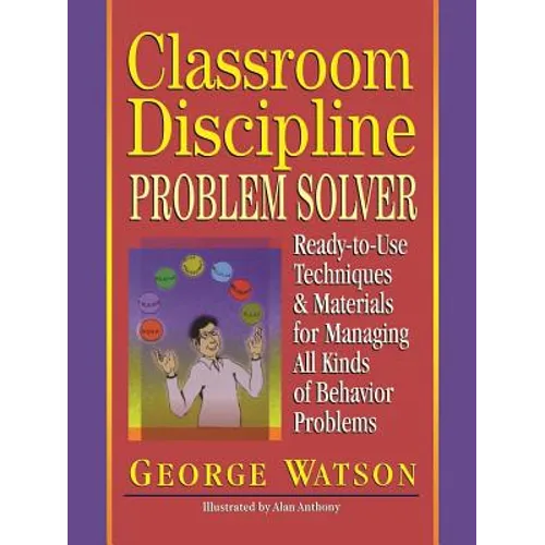 Classroom Discipline Problem Solver: Ready-To-Use Techniques & Materials for Managing All Kinds of Behavior Problems