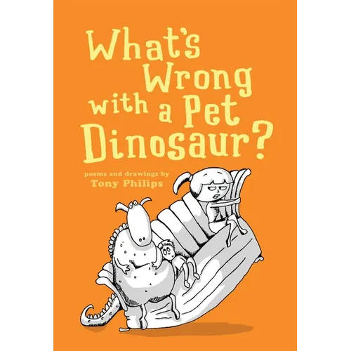What's Wrong with a Pet Dinosaur?: Poems and Drawings