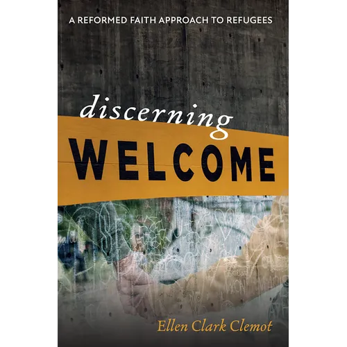 Discerning Welcome: A Reformed Faith Approach to Refugees