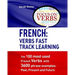 French: Verbs Fast Track Learning: The 100 most used French verbs with 3600 phrase examples: Past, Present and Future