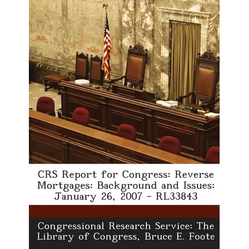 Crs Report for Congress: Reverse Mortgages: Background and Issues: January 26, 2007 - Rl33843