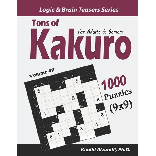 Tons of Kakuro for Adults & Seniors: 1000 Puzzles (9x9)