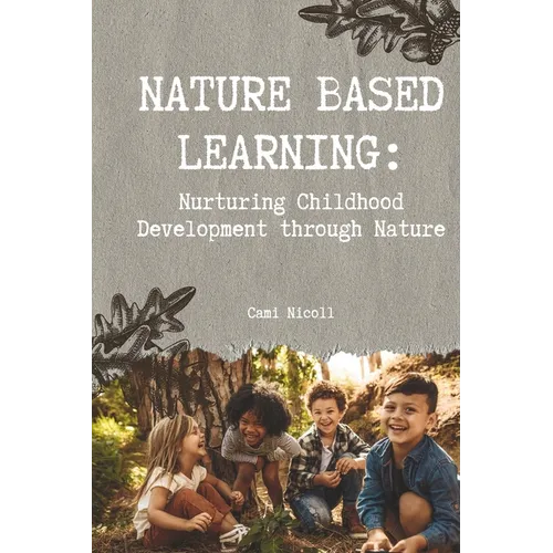 Nature Based Learning: Nurturing Childhood Development through Nature