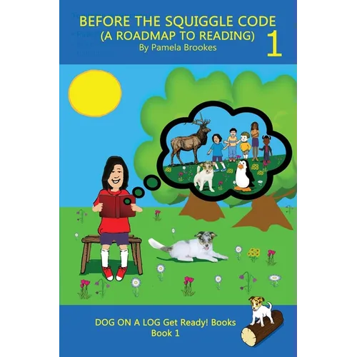 Before the Squiggle Code (a Roadmap to Reading): Get Ready to Read: Simple, Fun, and Effective Activities for New or Struggling Readers Including Thos