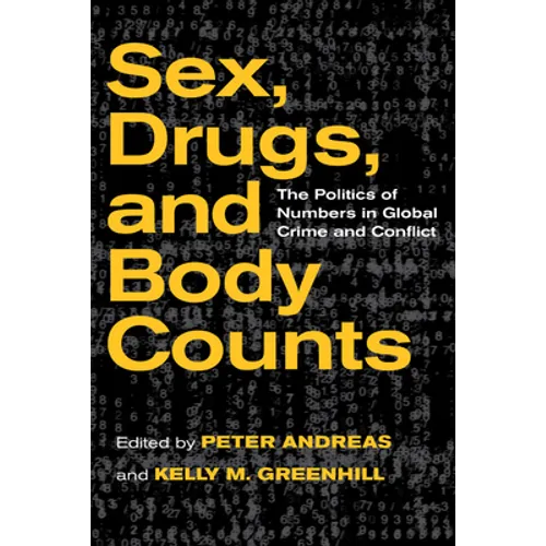 Sex, Drugs, and Body Counts: The Politics of Numbers in Global Crime and Conflict