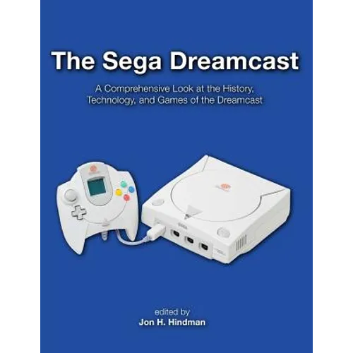 The Sega Dreamcast: A Comprehensive Look at the History, Technology, and Games of the Dreamcast