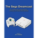 The Sega Dreamcast: A Comprehensive Look at the History, Technology, and Games of the Dreamcast