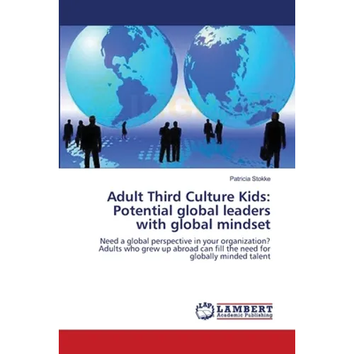 Adult Third Culture Kids: Potential global leaders with global mindset