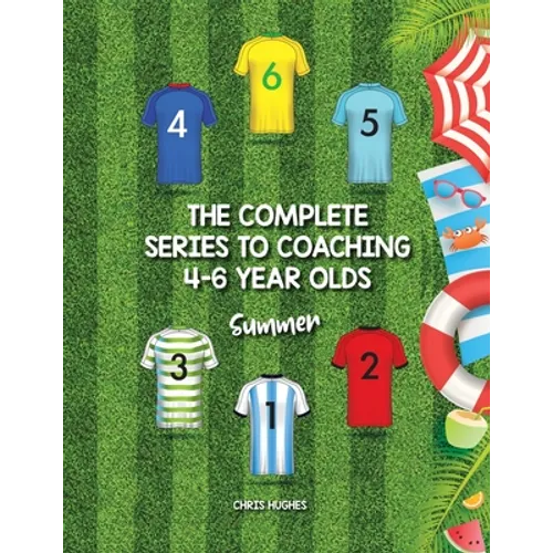 The Complete Series to Coaching 4-6 Year Olds: Summer