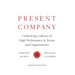 Present Company: Cultivating Cultures of High Performance in Teams and Organizations