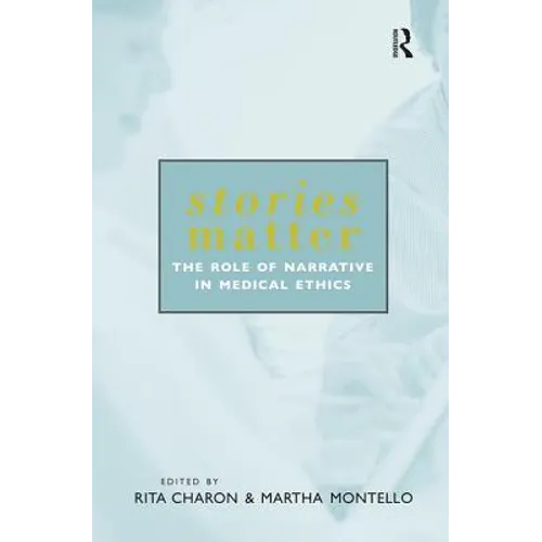Stories Matter: The Role of Narrative in Medical Ethics