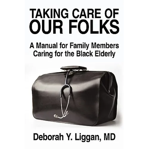 Taking Care of Our Folks: A Manual for Family Members Caring for the Black Elderly