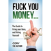 Fuck You Money: The Guide to firing your boss and hiring yourself