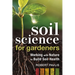 Soil Science for Gardeners: Working with Nature to Build Soil Health