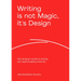 Writing Is Not Magic, It's Design: The Designer's Guide to Writing and Supercharging Creativity