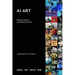 AI Art: Machine Visions and Warped Dreams