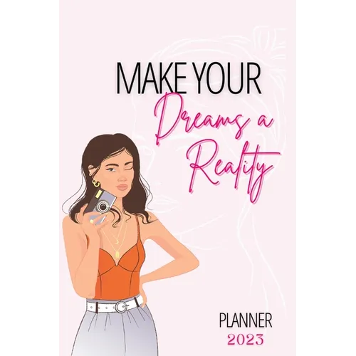 Make Your Dreams A Reality: 2023 Planner