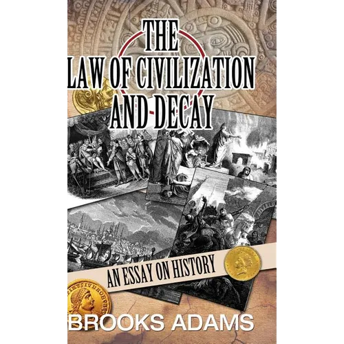 The Law of Civilization and Decay: An Essay on History