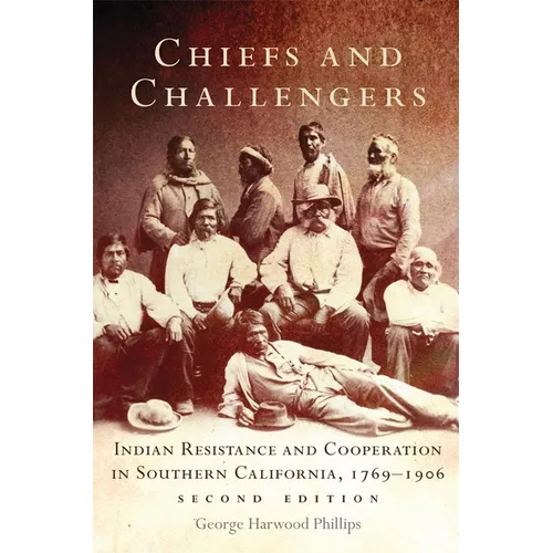 Chiefs and Challengers: Indian Resistance and Cooperation in Southern California, 1769-1906