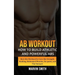 Ab Workout: How to Build Athletic and Powerful Abs (Best Abs Workout for Core Abs Strength, Building Abdominal Muscles, Six-packs, and Flat Stomach)