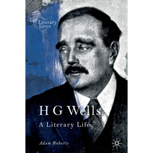 H G Wells: A Literary Life