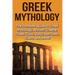Greek Mythology: The complete guide to Greek Mythology, Ancient Greece, Greek Gods, Zeus, Hercules, Titans, and more!