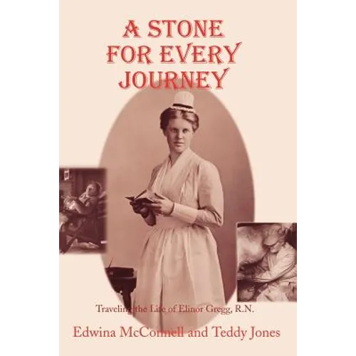 A Stone for Every Journey (Softcover): Traveling the Life of Elinor Gregg, R.N.