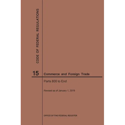 Code of Federal Regulations Title 15, Commerce and Foreign Trades, Parts 800-End, 2019