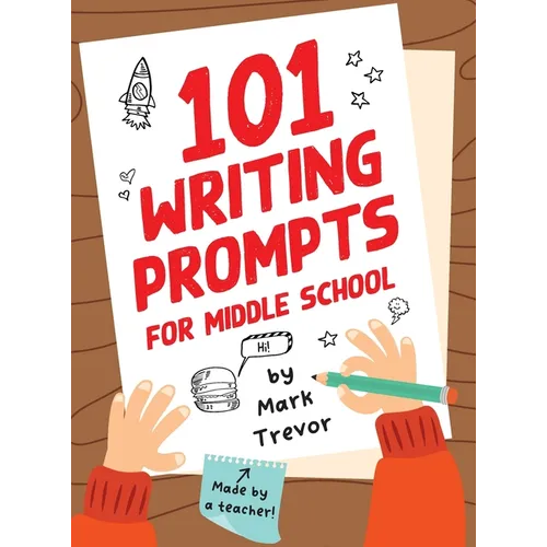 101 Writing Prompts for Middle School: Fun and Engaging Prompts for Stories, Journals, Essays, Opinions, and Writing Assignments