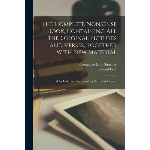 The Complete Nonsense Book, Containing all the Original Pictures and Verses, Together With new Material; ed. by Lady Strachey. Introd. by the Earl of