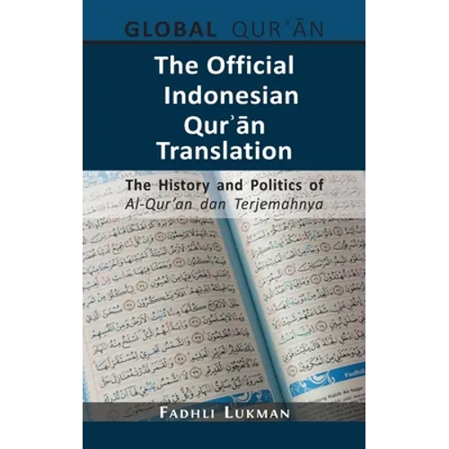 The Official Indonesian Qurʾān Translation: The History and Politics of Al-Qur'an dan Terjemahnya