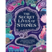 The Secret Lives of Stones: Fascinating Stories of Gemstones, Rocks and Minerals