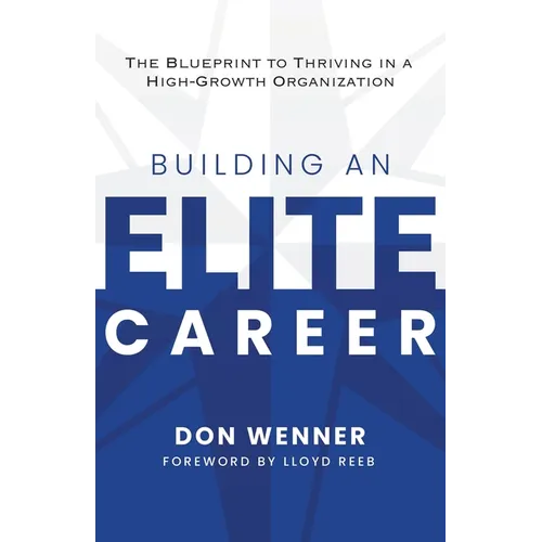 Building an Elite Career: The Blueprint to Thriving in a High-Growth Organization