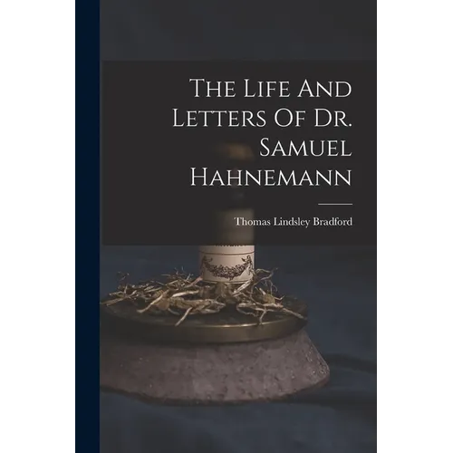 The Life And Letters Of Dr. Samuel Hahnemann