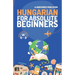 Hungarian for Absolute Beginners: Basic Words and Phrases Across 50 Themes with Online Audio Pronunciation Support
