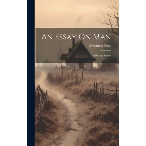 An Essay On Man: And Other Poems