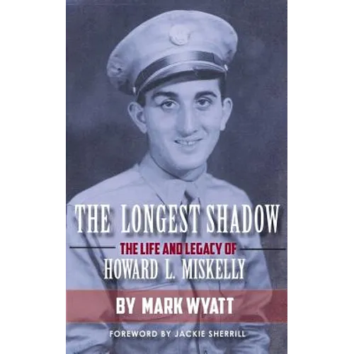 The Longest Shadow: The Life and Legacy of Howard L. Miskelly