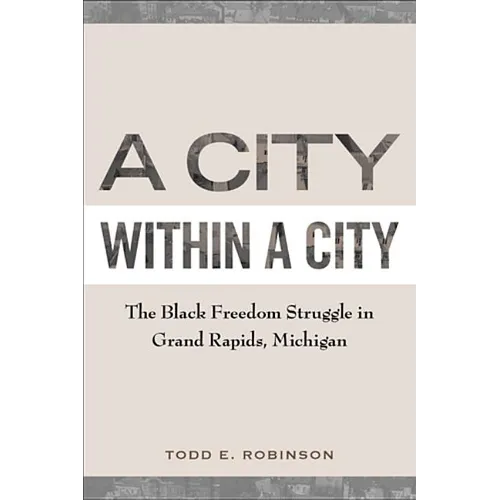 A City within a City: The Black Freedom Struggle in Grand Rapids, Michigan